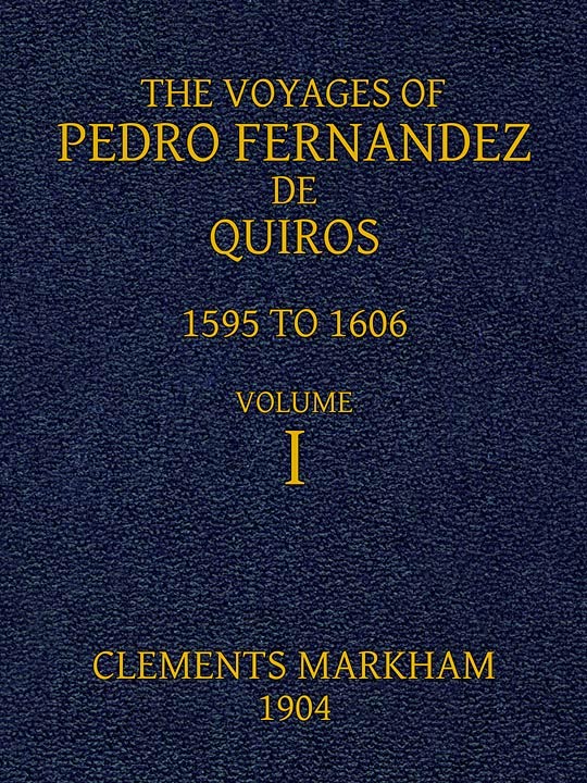 The Voyages of Pedro Fernandez De Quiros, 1595 to 1606. Volume 1