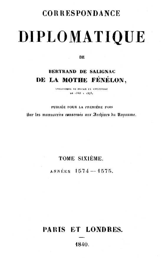 Correspondance Diplomatique De Bertrand De Salignac De La Motte Fénélon, Tome Sixièmeambassadeur De France En Angleterre De 1568 À 1575
