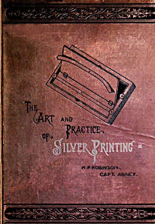 The Art and Practice of Silver Printing
