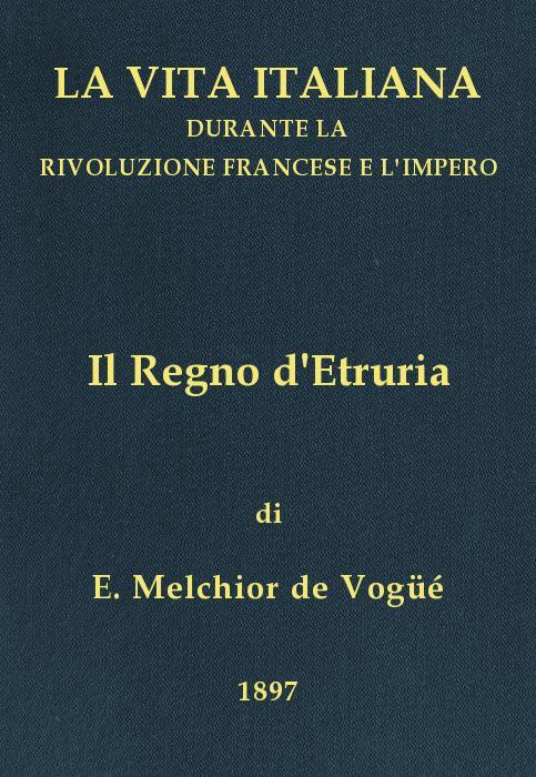 Il Regno D'etruriala Vita Italiana Durante La Rivoluzione Francese E L'impero