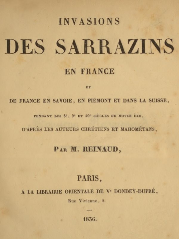 Invasions Des Sarrazins En Franceet De France En Savoie, En Piémont Et Dans La Suisse, Pendant Les 8e, 9e Et 10e Siècles De Notre Ère