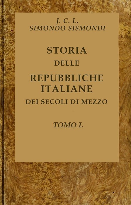 Storia Delle Repubbliche Italiane Dei Secoli Di Mezzo, V. 01 (of 16)