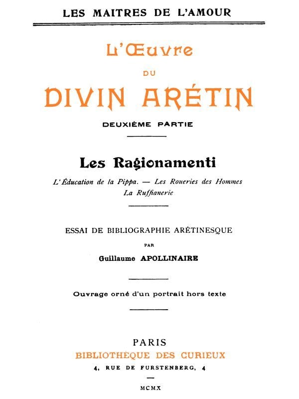 L'oeuvre Du Divin Arétin, Deuxième Partieessai De Bibliographie Arétinesque Par Guillaume Apollinaire