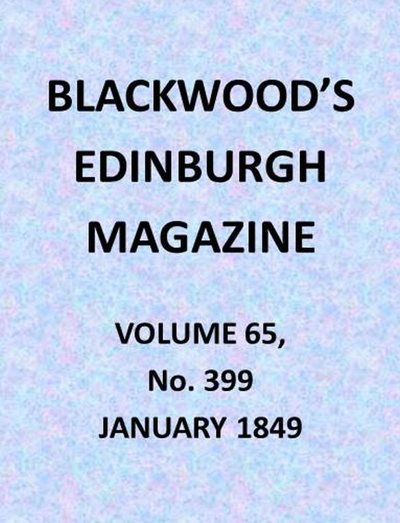 Blackwood's Edinburgh Magazine, Volume 65, No. 399, January 1849