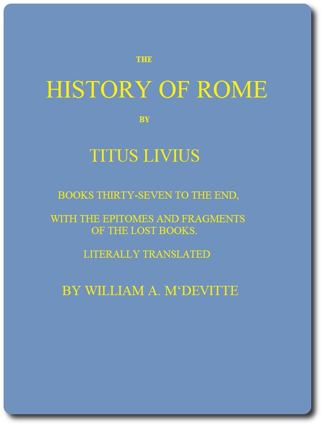 The History of Rome, Books 37 to the End: With the Epitomes and Fragments of the Lost Books