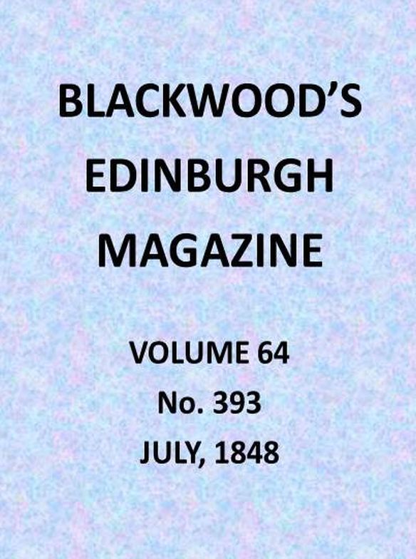 Blackwood's Edinburgh Magazine, Volume 64, No. 393, July 1848