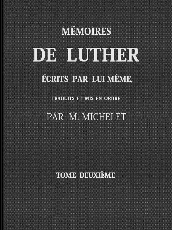 Mémoires De Luther Écrits Par Lui-Même, Tome II