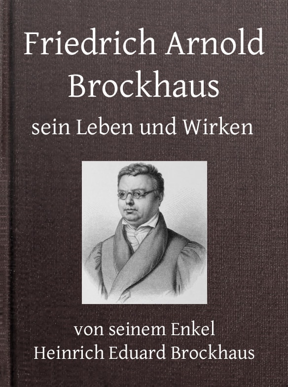 Friedrich Arnold Brockhaus, Sein Leben Und Wirken. Erster Theil