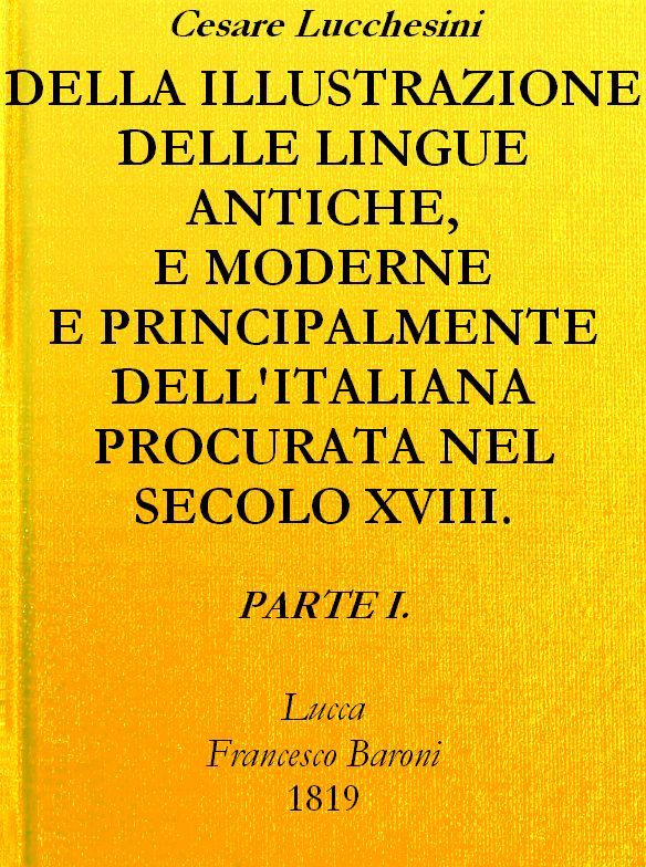 Della Illustrazione Delle Lingue Antiche E Moderne E Principalmente Dell'italianaprocurata Nel Secolo XVIII. Dagli Italiani - Parte I