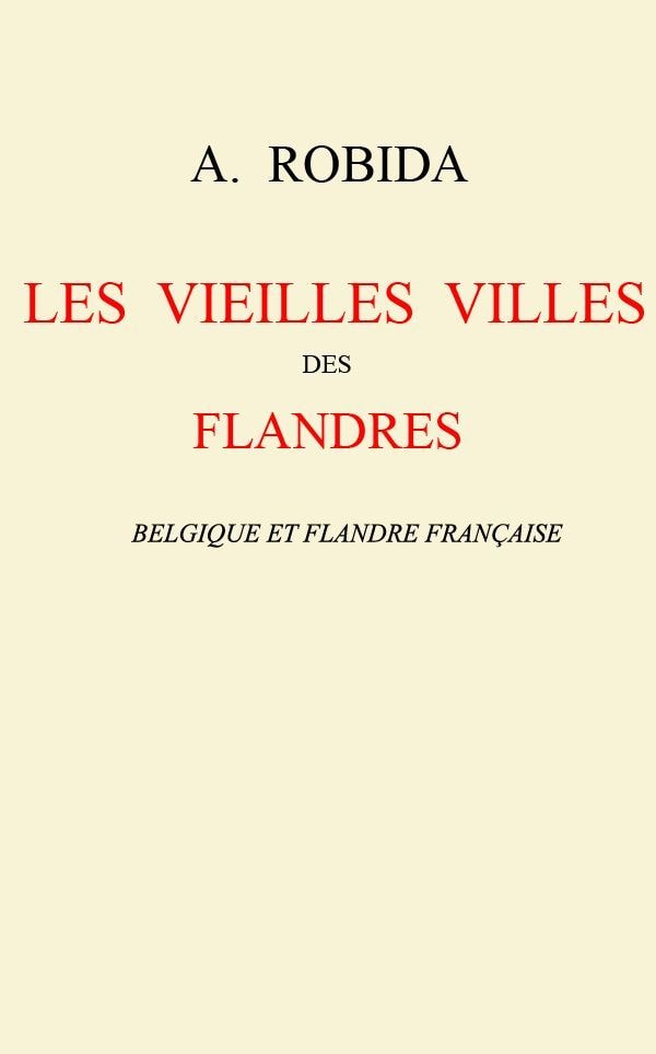 Les Vieilles Villes Des Flandres: Belgique Et Flandre Française