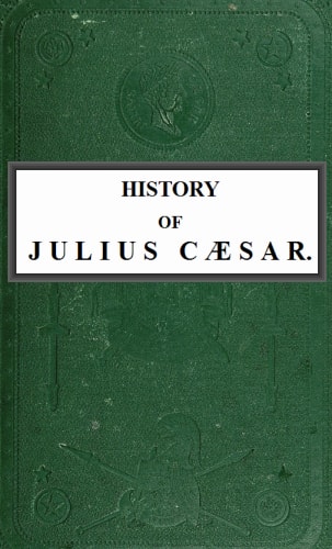 History of Julius Cæsar, Vol. 1 of 2