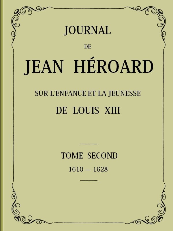 Journal De Jean Héroard - Tome 2sur L'enfance Et La Jeunesse De Louis XIII (1610-1628)