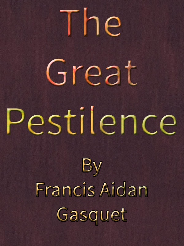The Great Pestilence (a.d. 1348-9), Now Commonly Known as the Black Death