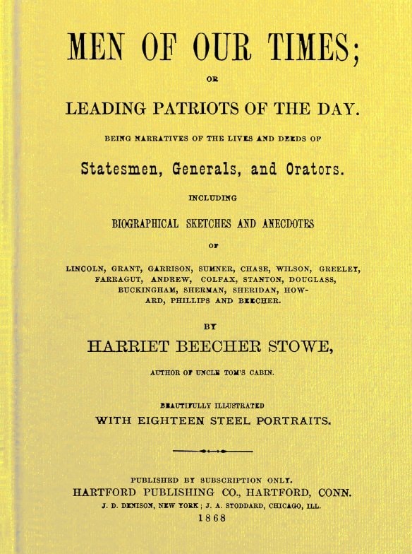 Men of Our Times; Or, Leading Patriots of the Day: Being Narratives of the Lives and Deeds of Statesmen, Generals, and Orators. Including Biographical Sketches and Anecdotes of Lincoln, Grant, Garrison, Sumner, Chase, Wilson, Greeley, Farragut, Andrew, Colfax, Stanton, Douglass, Buckingham, Sherman, Sheridan, Howard, Phillips and Beecher.