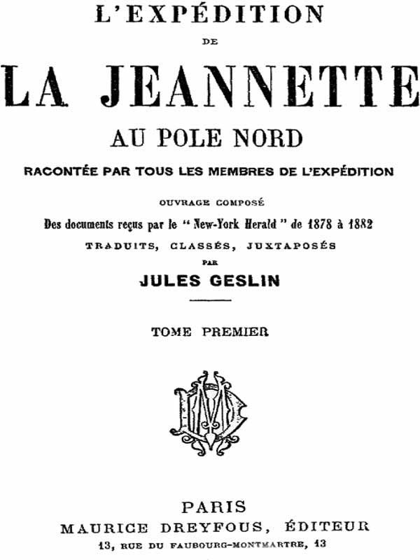 L'expédition De La Jeannette Au Pôle Nord, Racontée Par Tous Les Membres De L'expédition - Volume 1ouvrage Composé Des Documents Reçus Par Le "New-York Herald" De 1878 À 1882