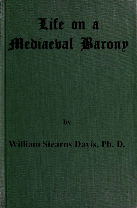Life on a Mediaeval Barony: A Picture of a Typical Feudal Community in the Thirteenth Century