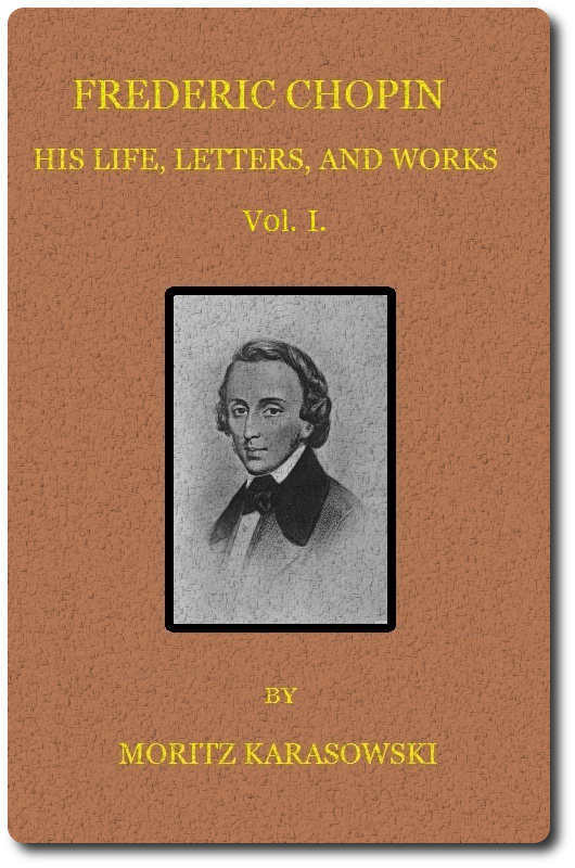 Frederic Chopin: His Life, Letters, and Works,  V. 1 (of  2)