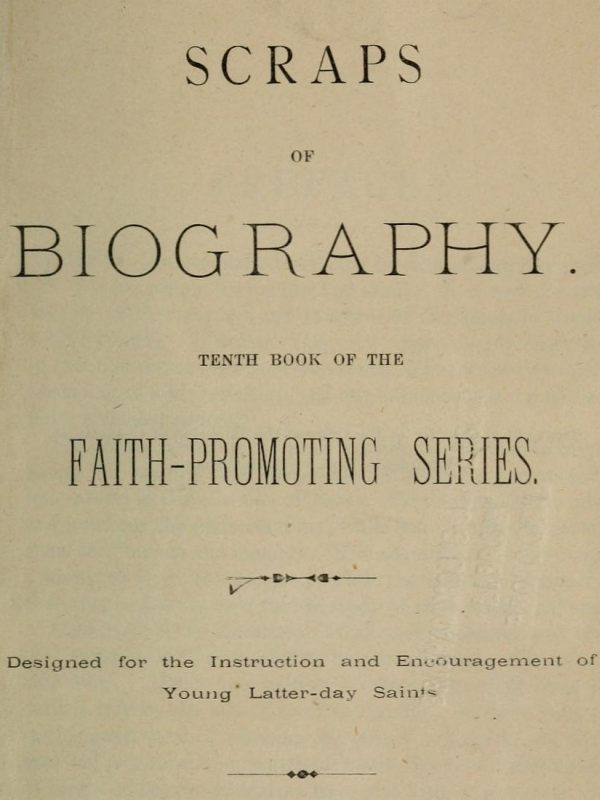Scraps of Biographytenth Book of the Faith-Promoting Series. Designed for the Instruction and Encouragement of Young Latter-Day Saints
