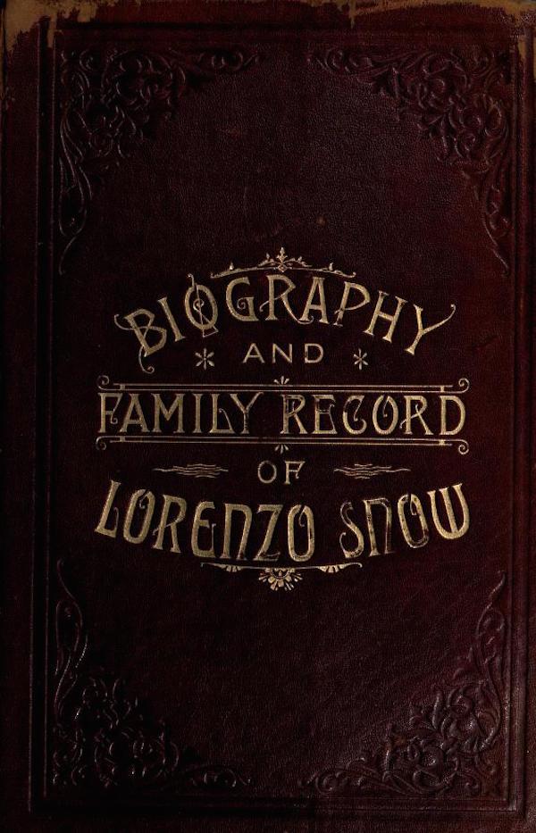 Biography and Family Record of Lorenzo Snowone of the Twelve Apostles of the Church of Jesus Christ of Latter-Day Saints