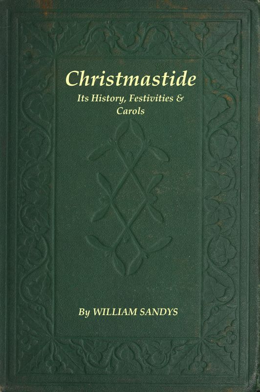 Christmastide: Its History, Festivities, and Carols