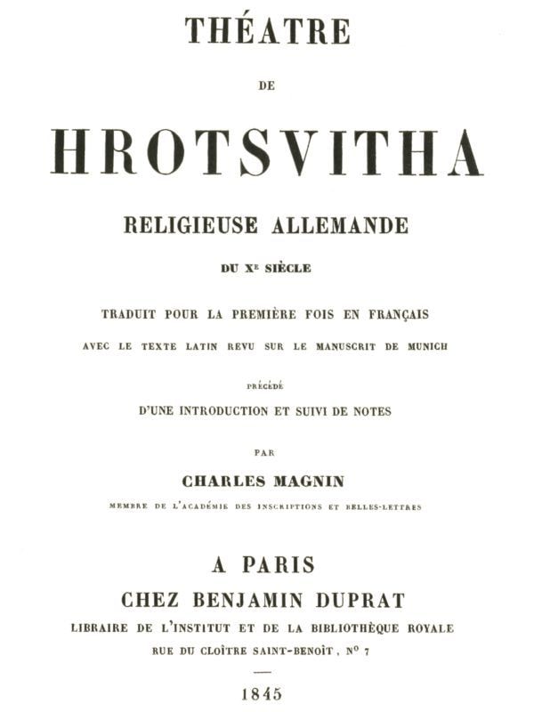 Théâtre De Hrotsvithareligieuse Allemande Du Dixième Siècle, Traduit Pour La Première Fois En Français Avec Le Texte Latin Revu Sur Le Manuscrit De Munich