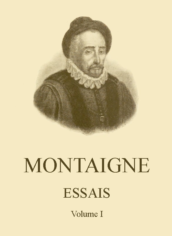 Essais De Montaigne (self-Édition) - Volume I