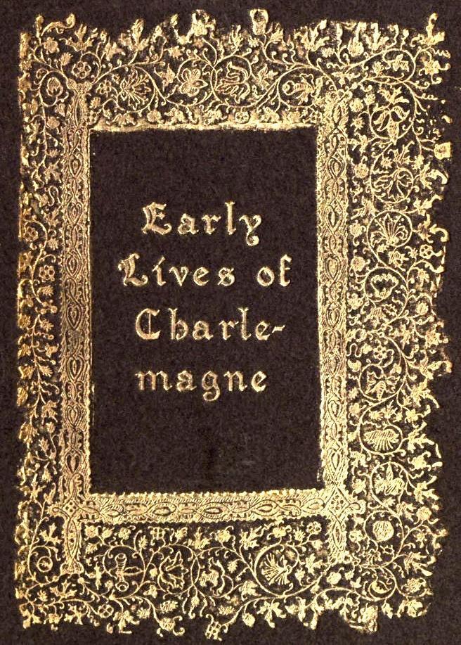 Early Lives of Charlemagne by Eginhard and the Monk of St Gall Edited by Prof. a. J. Grant