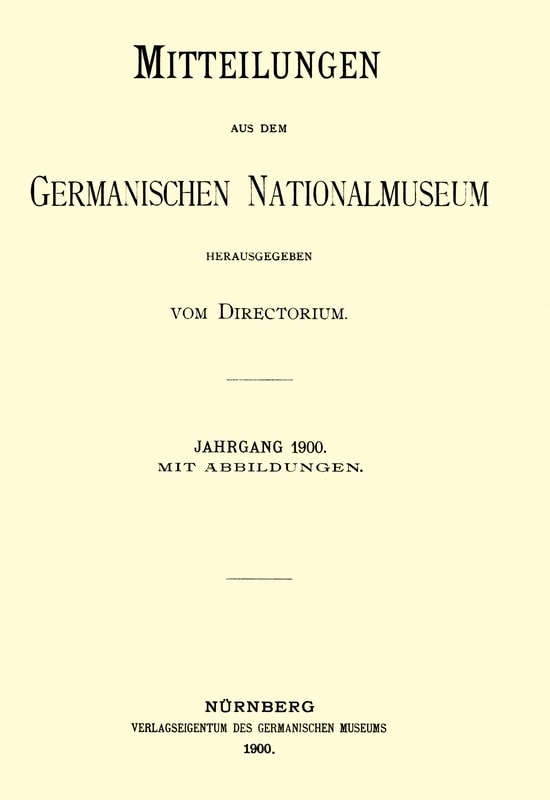 Mitteilungen Aus Dem Germanischen Nationalmuseum. Jahrgang 1900