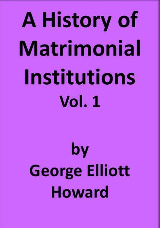 A History of Matrimonial Institutions, Vol. 1 of 3