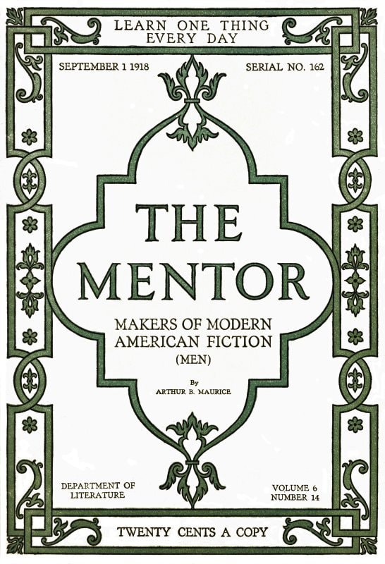 The Mentor: Makers of American Fiction, Vol. 6, Num. 14, Serial No. 162, September 1, 1918