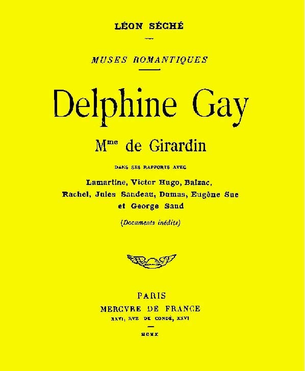 Delphine Gay, Mme De Girardin, Dans Ses Rapports Avec Lamartine, Victor Hugo, Balzac, Rachel, Jules Sandeau, Dumas, Eugène Sue Et George Sand (documents Inédits)