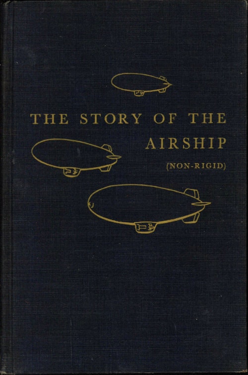 The Story of the Airship (non-Rigid)a Study of One of America's Lesser Known Defense Weapons