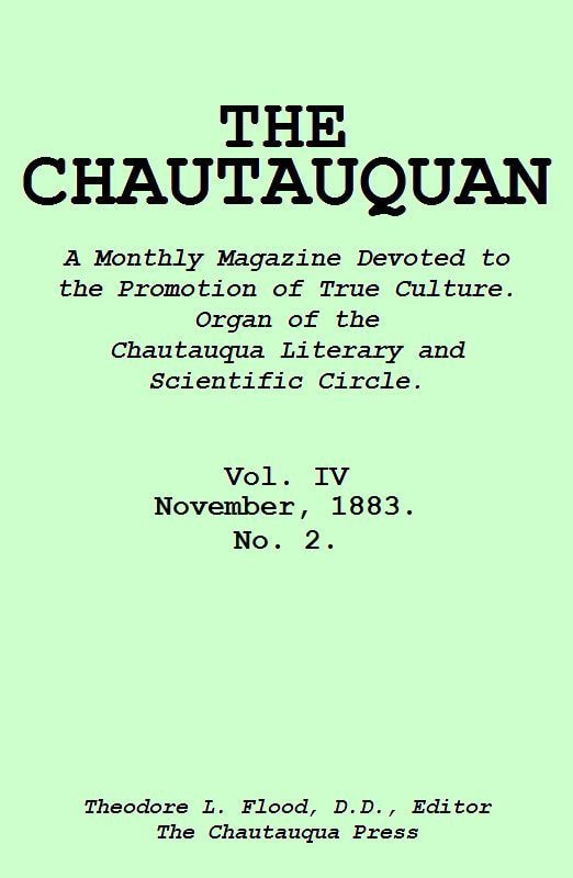 The Chautauquan, Vol. 04, November 1883a Monthly Magazine Devoted to the Promotion of True Culture.organ of the Chautauqua Literary and Scientific Circle.