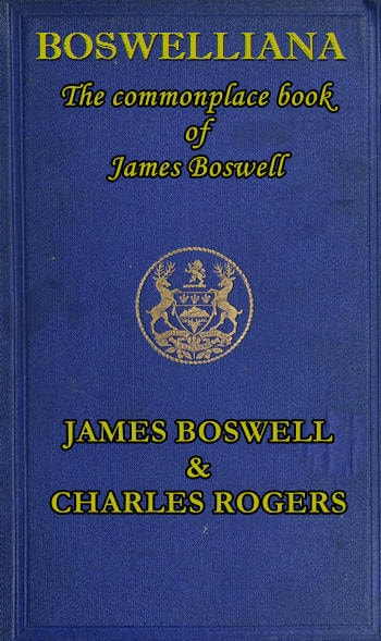 Boswelliana: The Commonplace Book of James Boswell, with a Memoir and Annotations