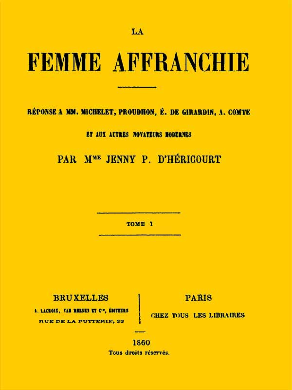 La Femme Affranchie, Vol. 1 of 2réponse À MM. Michelet, Proudhon, E. De Girardin, a. Comte Et Aux Autres Novateurs Modernes
