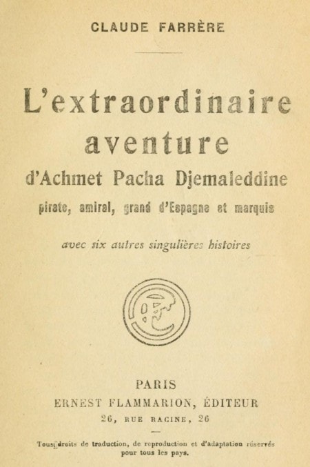 L'extraordinaire Aventure D'achmet Pacha Djemaleddine, Pirate, Amiral, Grand D'espagne Et Marquisavec Six Autres Singulières Histoires