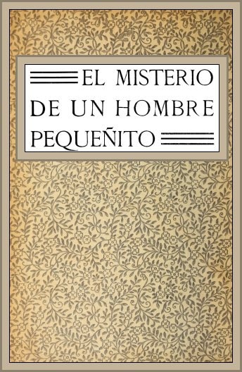 El Misterio De UN Hombre Pequeñito: Novela