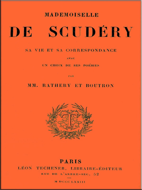 Mademoiselle De Scudéry, Sa Vie Et Sa Correspondance, Avec UN Choix De Ses Poésies