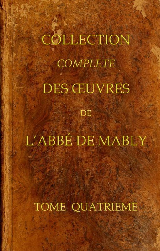 Collection Complète Des Oeuvres De L'abbé De Mably, Volume 4 (of 15)