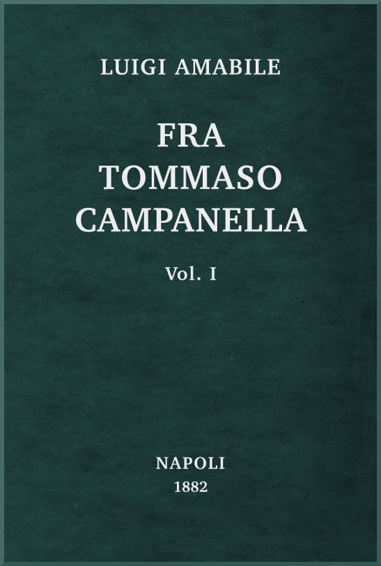Fra Tommaso Campanella, Vol. 1la Sua Congiura, I Suoi Processi E La Sua Pazzia