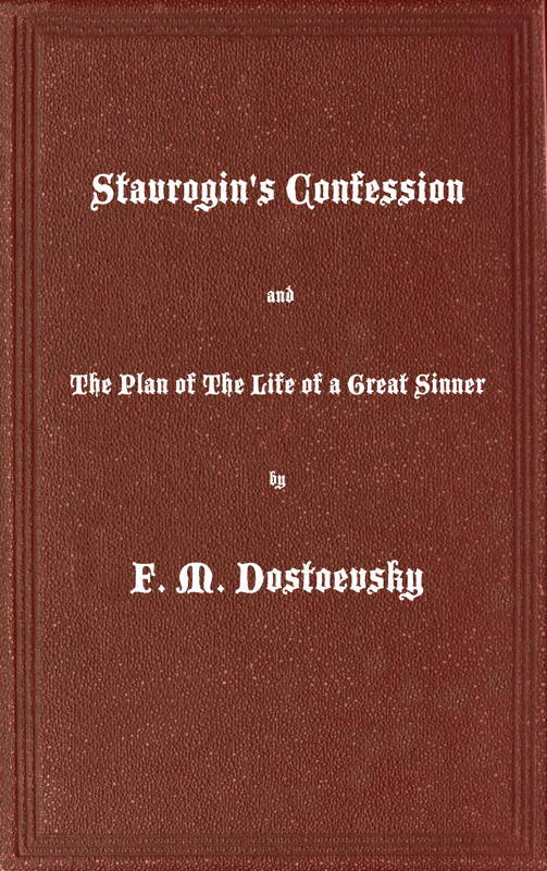 Stavrogin's Confession and the Plan of the Life of a Great Sinner: With Introductory and Explanatory Notes
