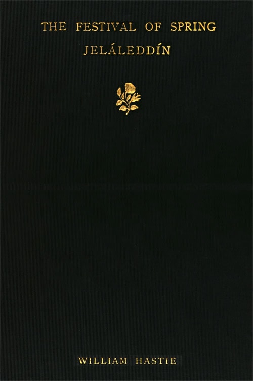 The Festival of Spring, from the Díván of Jeláleddínrendered in English Gazels After Rückert's Versions, with an Introduction and a Criticism of the Rubáiyát of Omar Khayyám