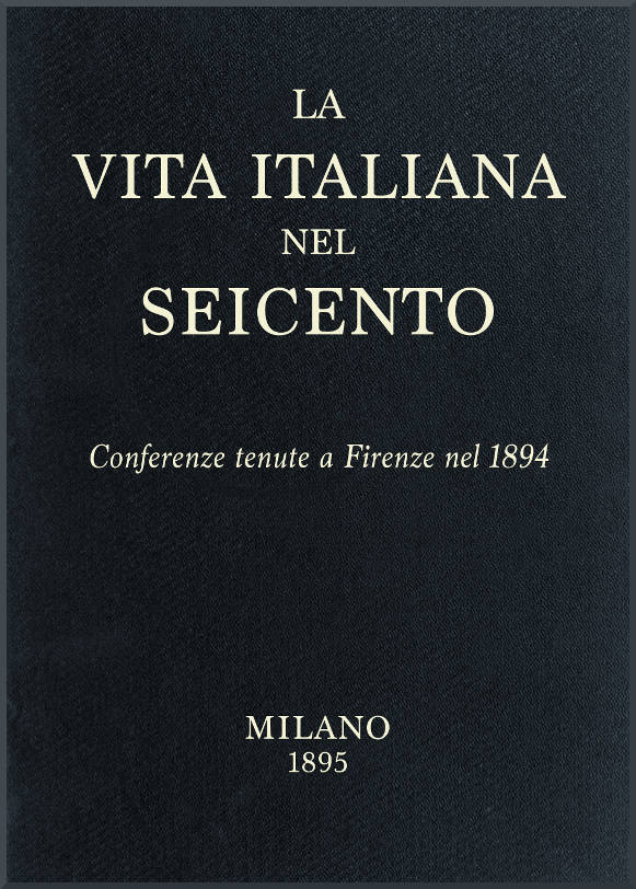 La Vita Italiana Nel Seicentoconferenze Tenute a Firenze Nel 1894
