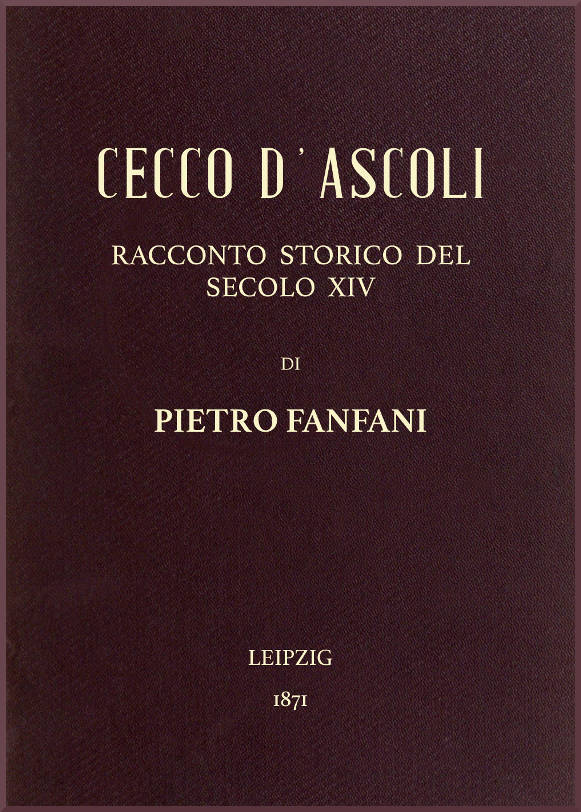 Cecco D'ascoli: Racconto Storico Del Secolo XIV