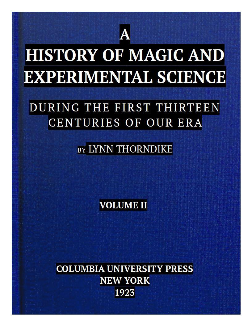 A History of Magic and Experimental Science, Volume 2 (of 2)during the First Thirteen Centuries of Our Era