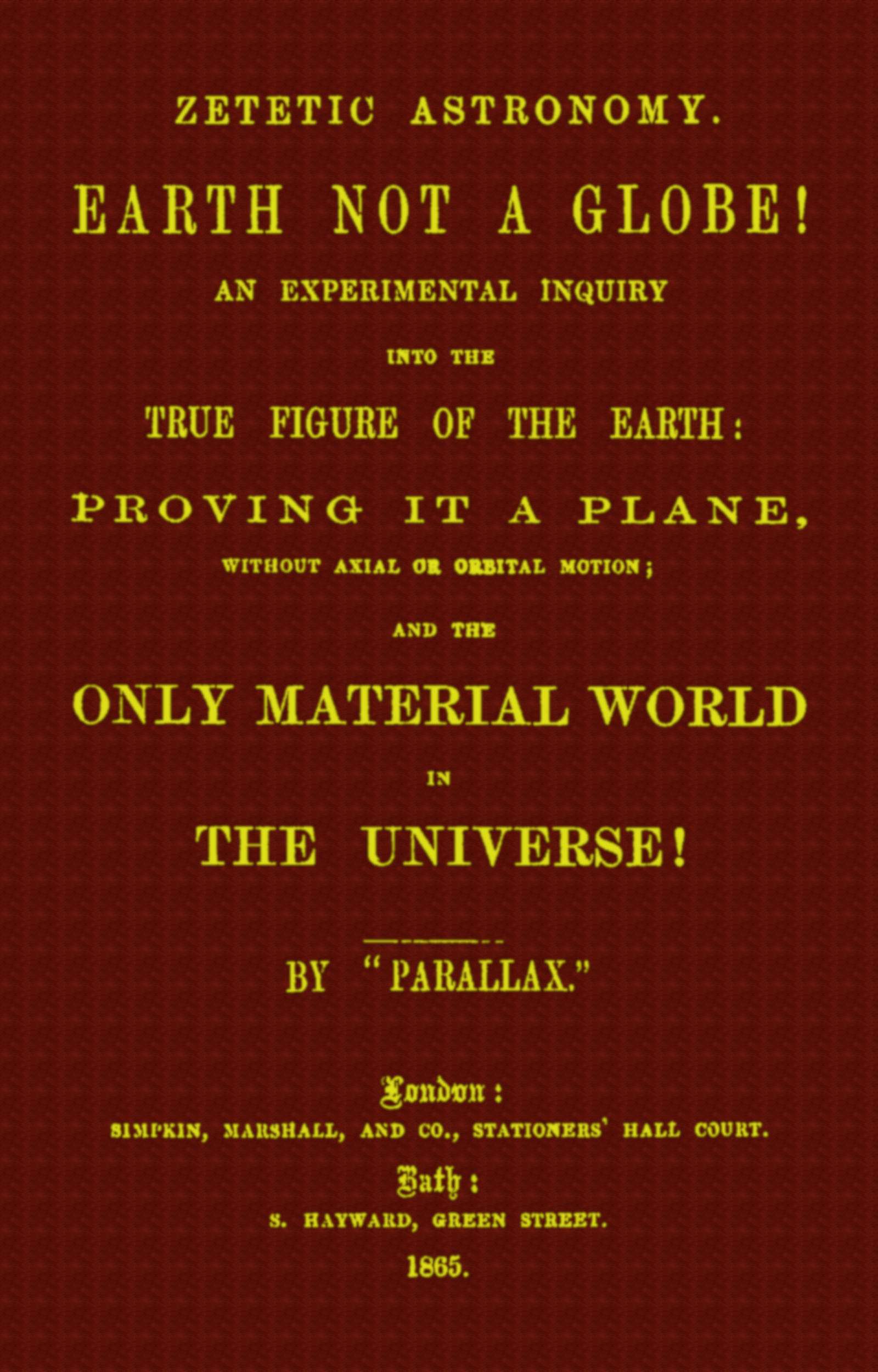 Zetetic Astronomy: Earth Not a Globe!an Experimental Inquiry into the True Figure of the Earth Etc.