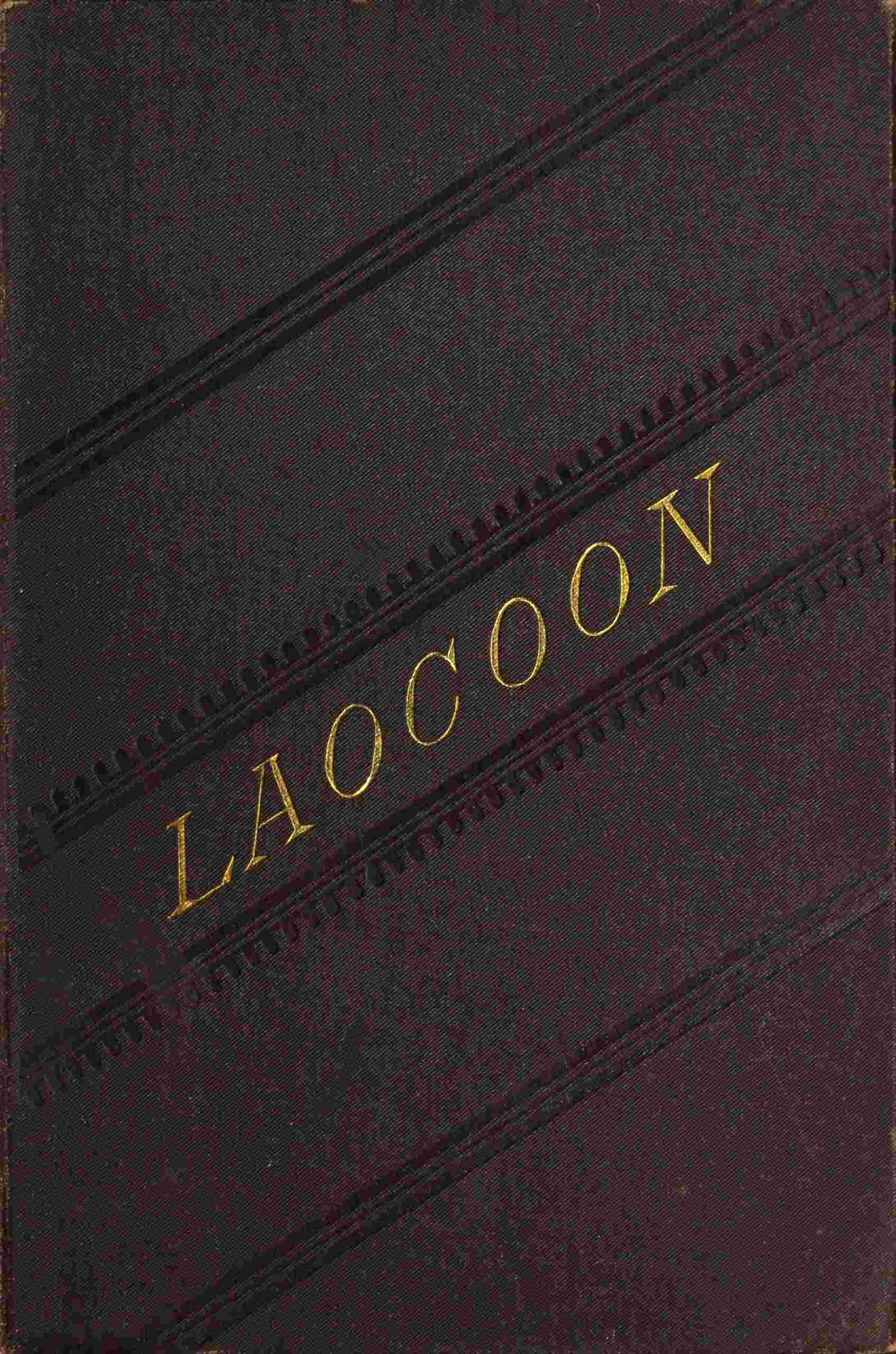 Laocoon: An Essay Upon the Limits of Painting and Poetry. with Remarks Illustrative of Various Points in the History of Ancient Art.