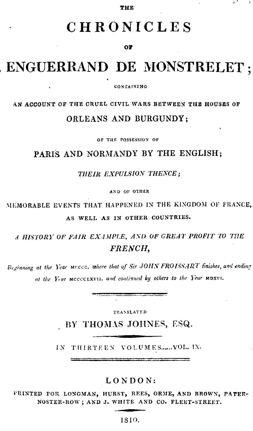 The Chronicles of Enguerrand De Monstrelet, Vol. 09 [Of 13]: Containing an Account of the Cruel Civil Wars Between the Houses of Orleans and Burgundy, of the Possession of Paris and Normandy by the English, Their Expulsion Thence, and of Other Memorable Events That Happened in the Kingdom of France, as Well as in Other Countries