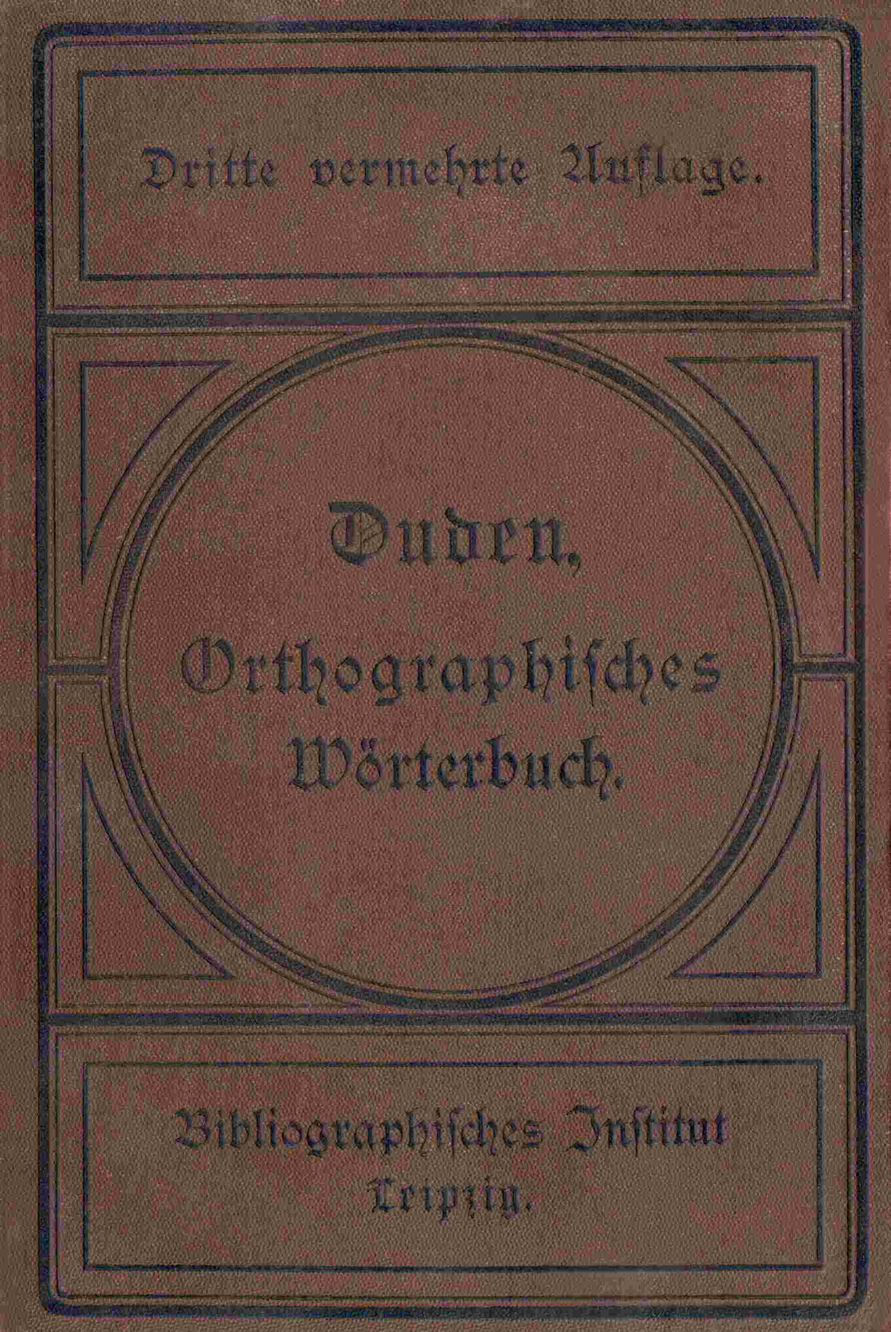 Vollständiges Orthographisches Wörterbuch Der Deutschen Sprache: Mit Etymologischen Angaben, Kurzen Sacherklärungen Und Verdeutschungen Der Fremdwörter