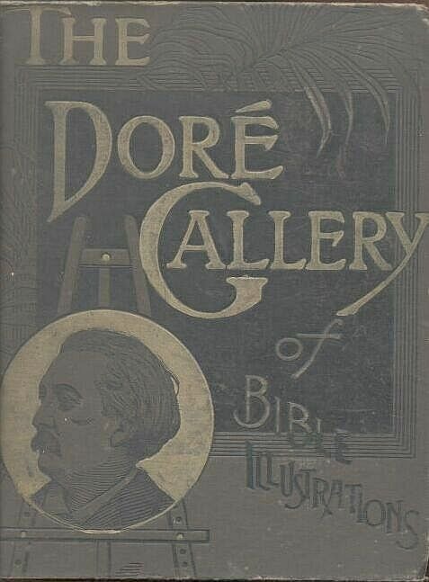The Doré Bible Gallery, Complete: Containing One Hundred Superb Illustrations, and a Page of Explanatory Letter-Press Facing Each
